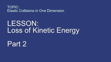 FM04 — Elastic Collisions in One Dimension — Loss of Kinetic Energy — Part 2