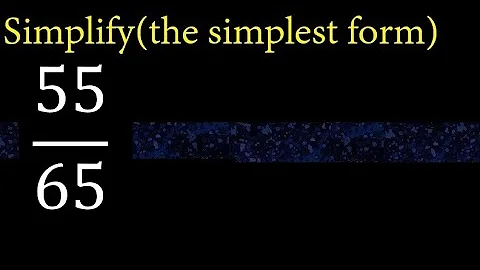 Simplify 55/65 and reduce to the simplest form