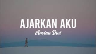 AJARKAN AKU... - ARVIAN DWI | (LYRIC)