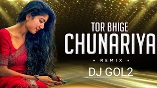 | TOR BHIGE CHUNARIYA  X  BASTARIYA MOR SANGWARI | (Remix) Song | Dj gol2.