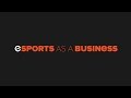 eSports as a Business (Part 1) - powered by SteelSeries (RU Sub)