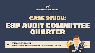 AUD679 PRESENTATION ON CASE STUDY: ESP AUDIT COMMITTEE CHARTER BY GROUP 3