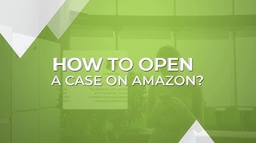 How to Open A Case On Amazon? Amazon FBA