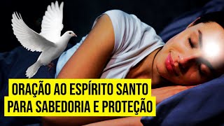 2 HORAS DE ORAÇÃO AO ESPÍRITO SANTO DE DEUS PARA SABEDORIA E PROTEÇÃO ENQUANTO DORME