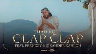 Shah Rule - Clap Clap ft. Frenzzy & Sikander Kahlon | Prod. by Karan Kanchan | Official Music Video