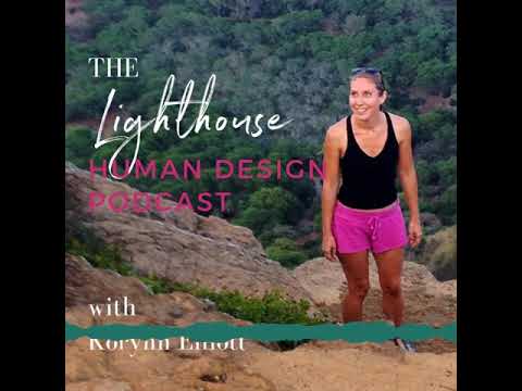 The Lighthouse: Human Design Podcast with Korynn Elliott