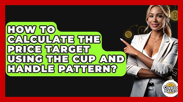 How To Calculate The Price Target Using The Cup And Handle Pattern? - CryptoBasics360.com