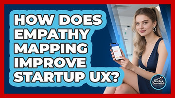 How Does Empathy Mapping Improve Startup UX? - The Startup Growth Hub