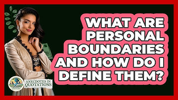 What Are Personal Boundaries And How Do I Define Them? - Anecdotes in Quotation