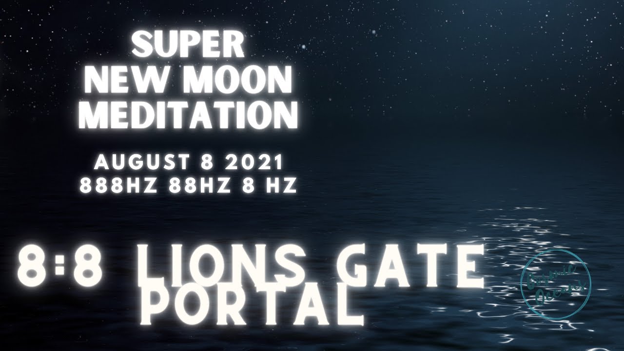 Super New Moon Meditation🌙 August 8 2021🌙 8.8 Lions Gate Portal ♌ Leo ...