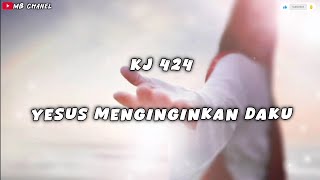 KJ 424 Yesus Menginginkan Daku bait 1-4
