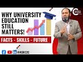 Why University Education STILL Matters! Facts • Skills • Future