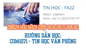 FALL 2022 - Hướng dẫn đăng nhập hệ thống CMS - hướng dẫn học môn COM1071 Tin học - FPT Polytechnic