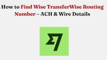 How to Find Wise TransferWise Routing Number – ACH & Wire Details