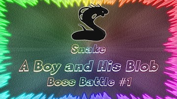 A Boy and His Blob ★ Perfect Boss Battle #1 • Snake