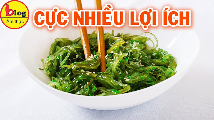 Ăn rong biển có tác dụng gì? Những món ngon từ rong biển