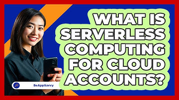 What Is Serverless Computing For Cloud Accounts? - Be App Savvy