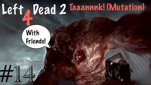 Left 4 Dead 2 w/Friends Part 14 (Taaannnk! Mutation) - Hurry Up and Die Quasi