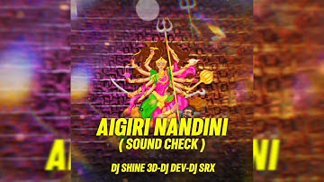 AIGIRI NANDINI - SOUND CHECK || DJ SHINE 3D X DJ DEV X DJ SRX || FAST REMIX