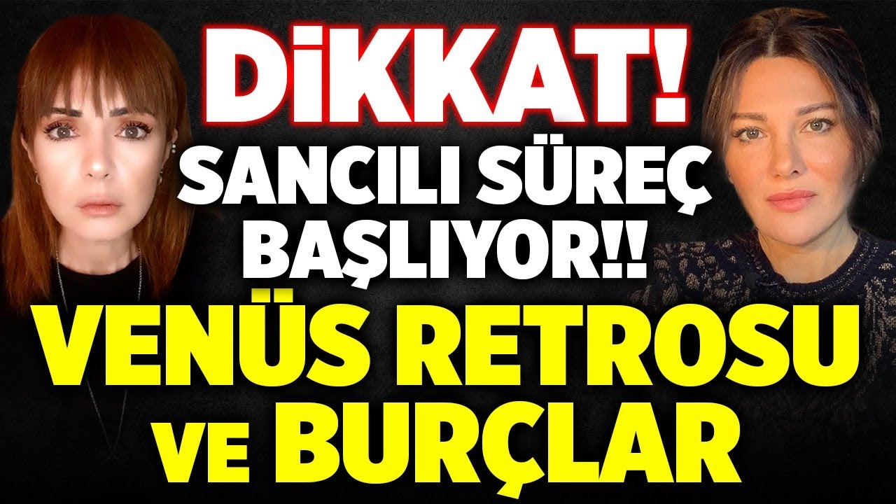 sancılı süreç başlıyor 40 gün dikkat venüs retrosu ve burçlara etkisi