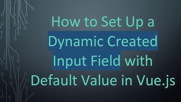 How to Set Up a Dynamic Created Input Field with Default Value in Vue.js