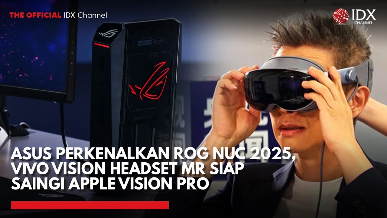ASUS Perkenalkan ROG NUC 2025, Vivo Vision Headset MR Siap Saingi Apple ...