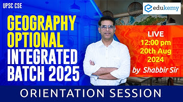 Geography Optional Integrated Batch 2025 (August) | Orientation Session | Shabbir Sir | Edukemy IAS