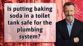 Is putting baking soda in a toilet tank safe for the plumbing system?
