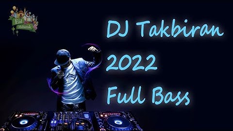 DJ Takbiran 2022 full bass - Happy Eid Mubarak