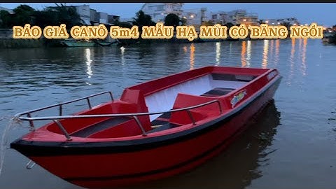 BÁO GIÁ MẪU CANÔ 5m4 MẪU HẠ MŨI CÓ BĂNG NGỒI CHO KHÁCH Ở KHÁNH HOÀ