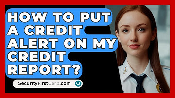 How To Put A Credit Alert On My Credit Report? - SecurityFirstCorp.com