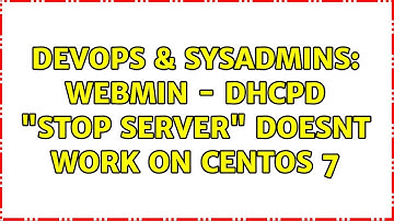 DevOps & SysAdmins: Webmin - dhcpd "Stop server" doesnt work on Centos 7