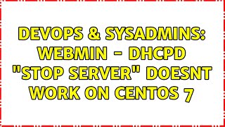 DevOps & SysAdmins: Webmin - dhcpd "Stop server" doesnt work on Centos 7 Profile