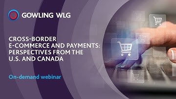 Cross Border E-Commerce & Payments: Perspectives from the U.S. and Canada