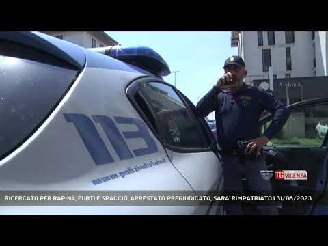 RICERCATO PER RAPINA, FURTI E SPACCIO, ARRESTATO PREGIUDICATO, SARA' RIMPATRIATO | 31/08/2023