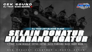 DJ SELAIN DONATUR DILARANG NGATUR TRAP BASS PANJANG ||DCD PROJECT