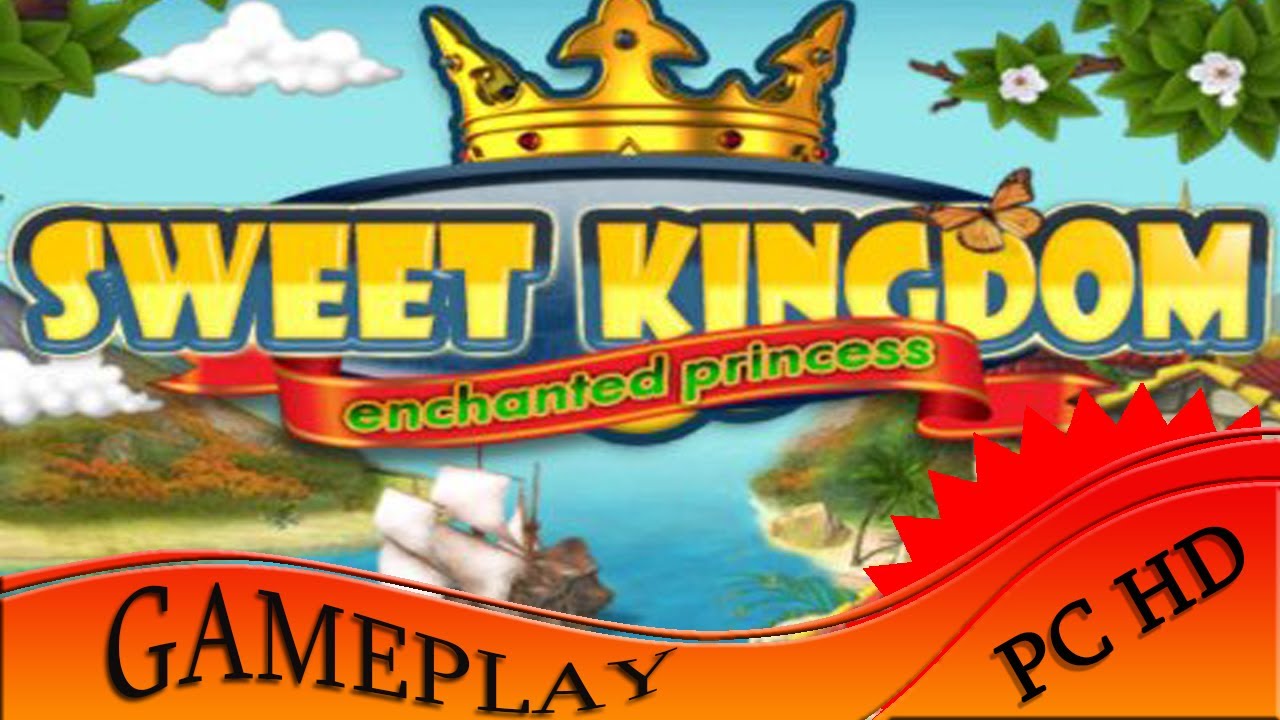 Sweet Kingdom Enchanted Princess Gameplay PC HD YouTube