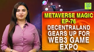 Metaverse Magic Ep-76; Decentraland Gears Up for Web3 Game Expo | 3.0 TV