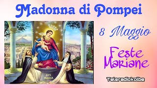 Madonna di Pompei 8 maggio. Feste Mariane. Teleradiokolbe