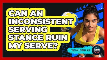 Can an Inconsistent Serving Stance Ruin My Serve?