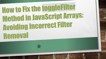 How to Fix the toggleFilter Method in JavaScript Arrays: Avoiding Incorrect Filter Removal