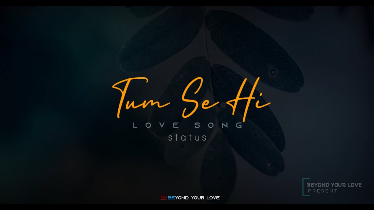 Tum Se Hi | Ankit Tewari | New Hindi Love Song Whatsapp Status | Beyond Your Love | Lyrics Status