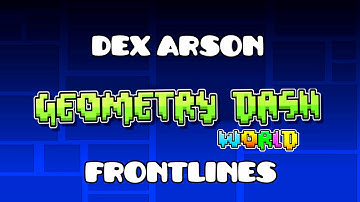 Dex Arson - Frontlines (Geometry Dash World Soundtrack)