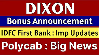 DIXON TECHNOLOGIES share latest news 🚨 BONUS ANNOUNCEMENT 🚨 IDFC FIRST BANK share • POLYCAB share