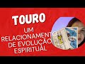 Touro  um relacionamento de evoluo espiritual