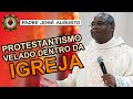 Há um PROTESTANTISMO VELADO dentro da Igreja - Padre José Augusto