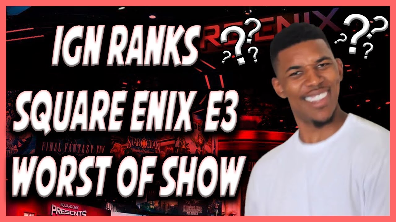 Download IGN Ranks Square Enix The Worst of Show at E3! Rant Video