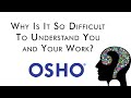 OSHO: Why Is It So Difficult To Understand You and Your Work?