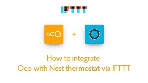 How to integrate Oco with Nest thermostat via IFTTT