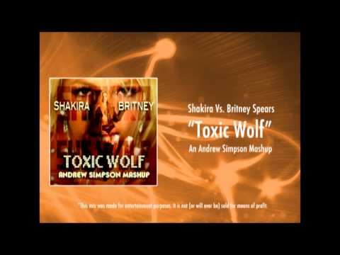 Shakira Vs. Britney Spears - Toxic Wolf [Andrew Si...